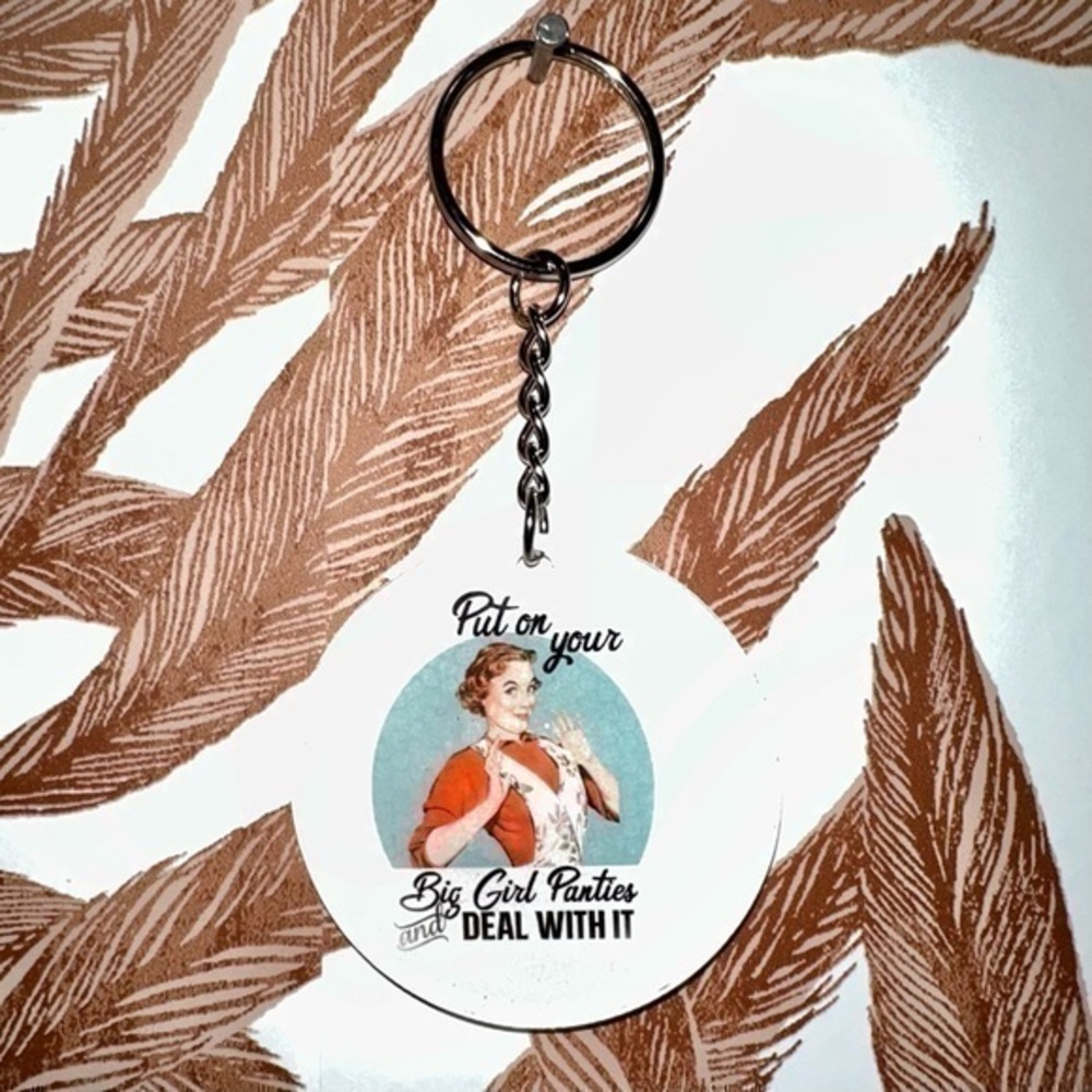 “Put in your big girl pants & deal with it!” 2” acrylic keychain new